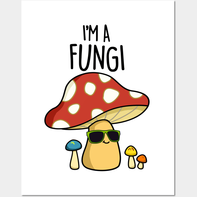 I'm A Fungi Cute Fun Guy Mushroom Pun Wall Art by punnybone